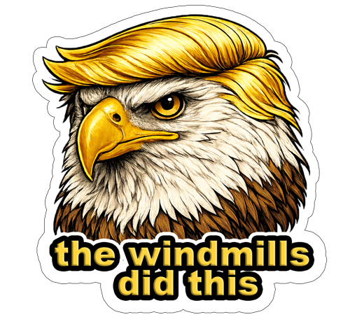 Bald eagle with combover saying 'the windmills did this'